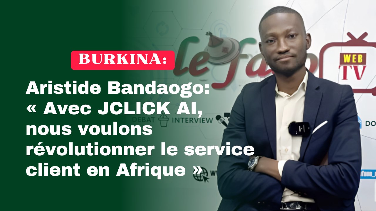 Burkina Faso/Aristide Bandaogo : « Avec JCLICK AI, nous voulons révolutionner le service client en Afrique »