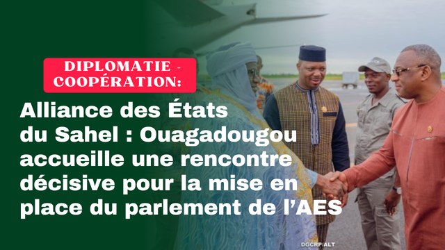 Alliance des États du Sahel : Ouagadougou accueille une rencontre décisive pour la mise en place du parlement de l’AES