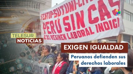Trabajadores peruanos se movilizaron en defensa de la igualdad laboral