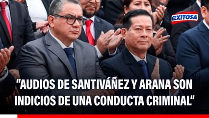 Santiváñez y Arana implicados en audios: "Son indicios de una conducta criminal", afirma abogado