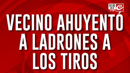 Vecino auyento a ladrones a los tiros