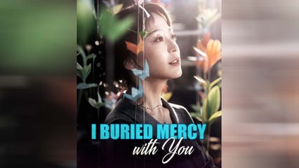I Buried Mercy With You