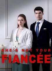 She Is Not Your Fiancée - Drama FULL MOVIES ENGLISH SUB