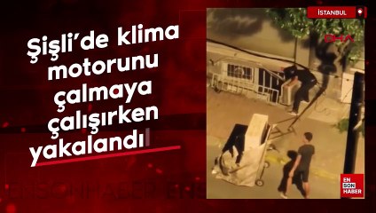 Şişli’de klima motorunu çalmaya çalışırken yakalandılar