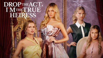 Drop The Act, I'm The True Heiress