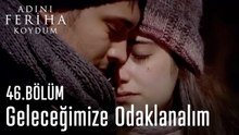 Geleceğimize Odaklanalım -  Adını Feriha Koydum 46. Bölüm