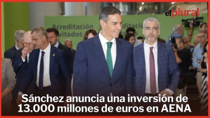 Sánchez anuncia una inversión de 13.000 millones de euros en AENA