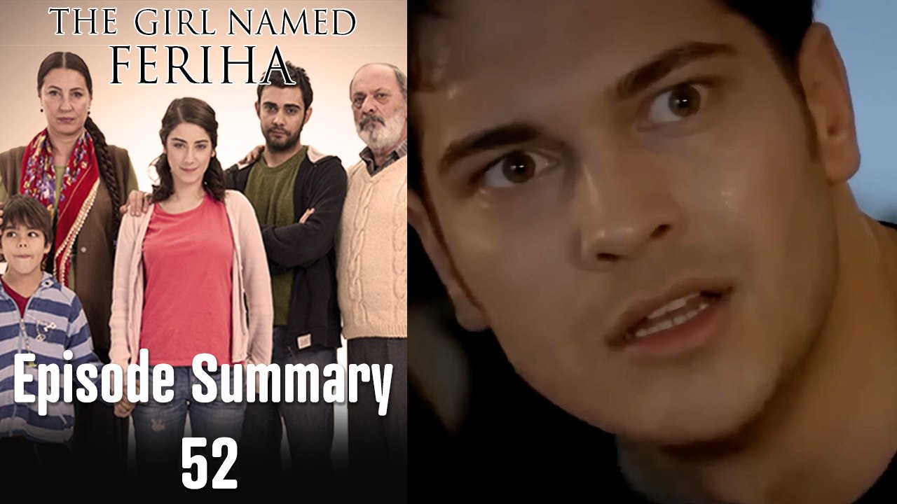 The Girl Named Feriha - Episode Summary 52