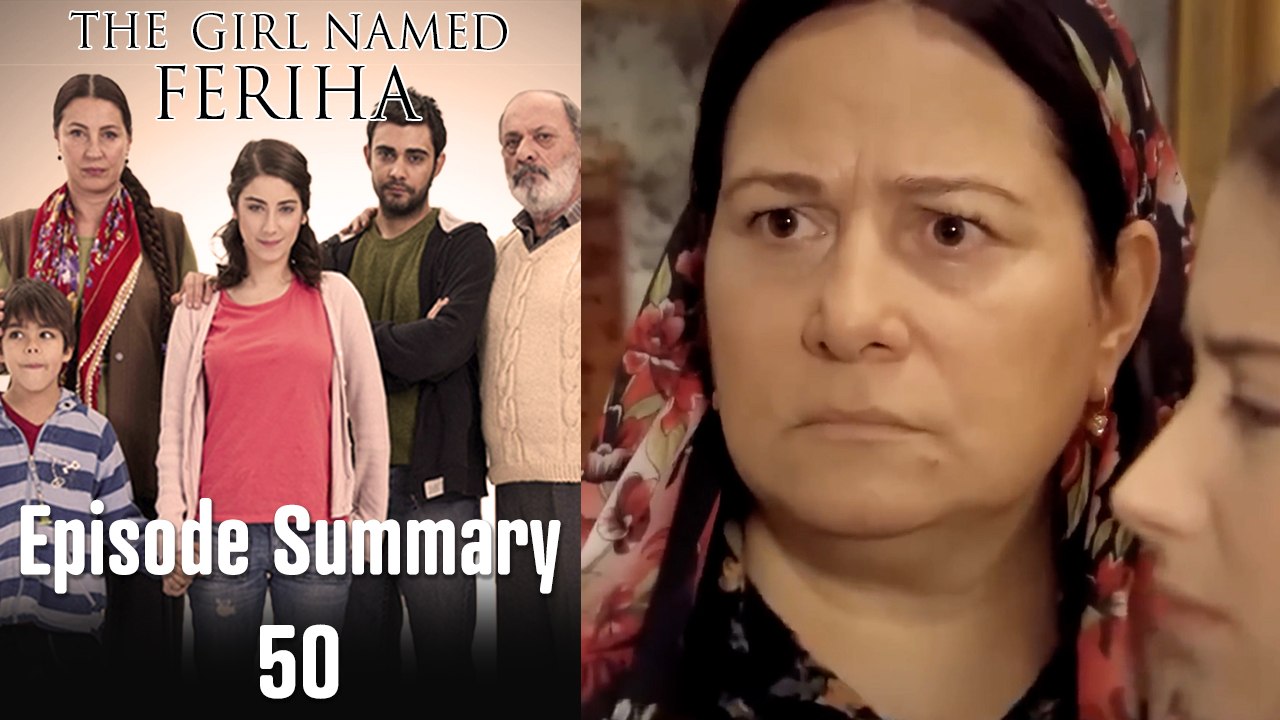 The Girl Named Feriha - Episode Summary 50