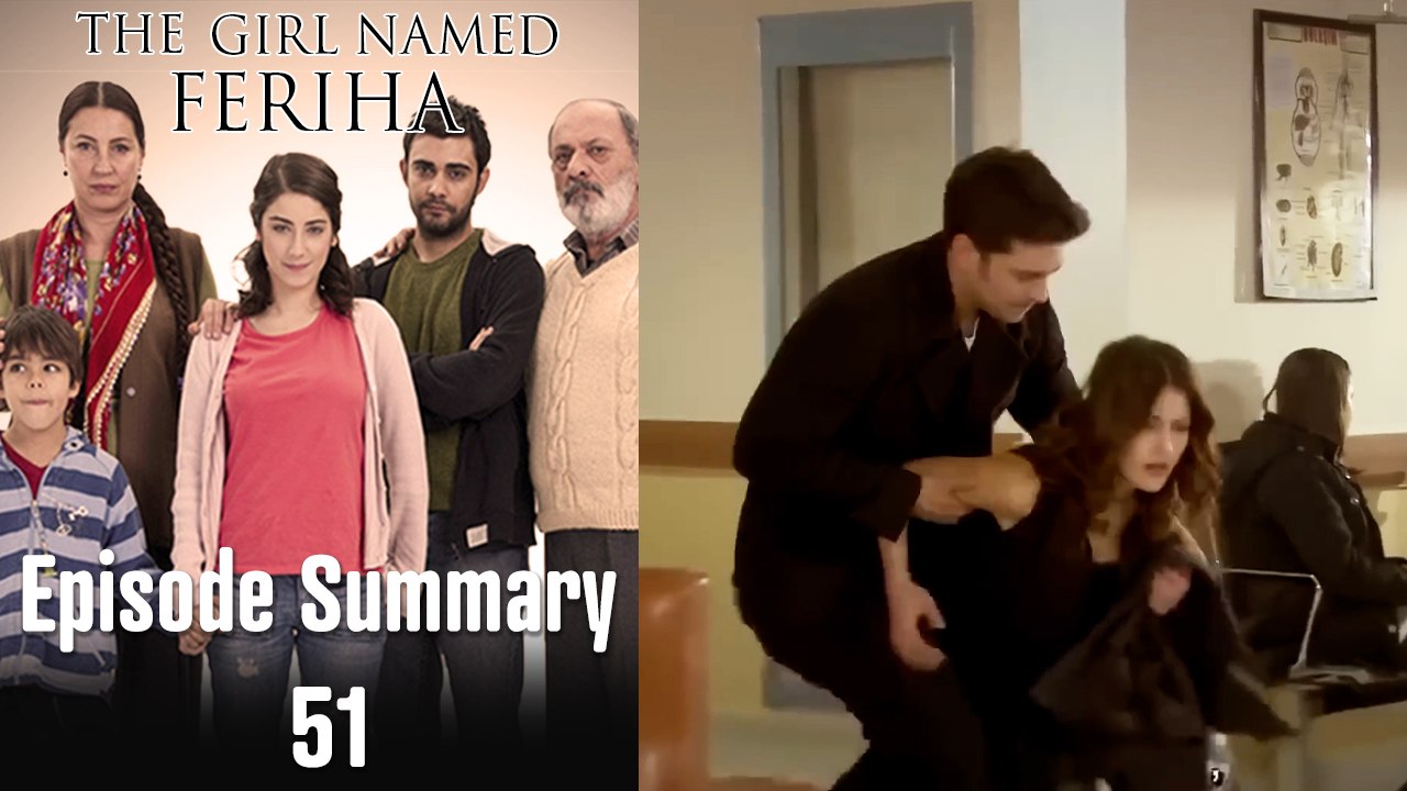 The Girl Named Feriha - Episode Summary 51