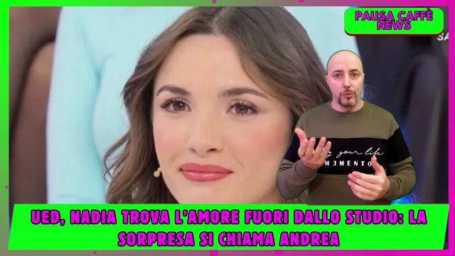 UED, Nadia trova l’amore fuori dallo studio la sorpresa si chiama Andrea