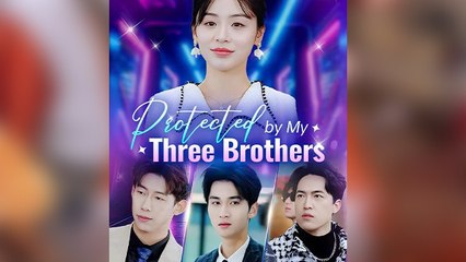 Protected By My Brothers – FULL MOVIE [Eng Sub]