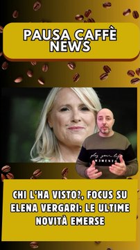 Chi l’ha visto, focus su Elena Vergari le ultime novità emerse..