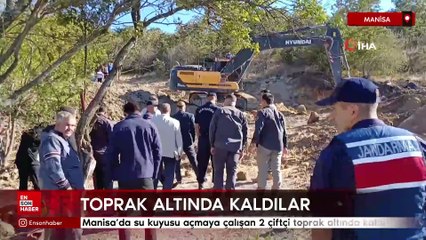 Manisa’da su kuyusu açmaya çalışan 2 çiftçi toprak altında kaldı