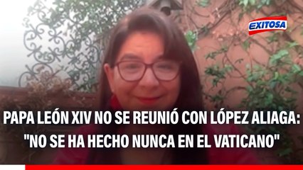 Papa León XIV no se reunió con López Aliaga: "No se ha hecho nunca en el Vaticano", asegura Paola Ugaz