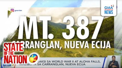 Mt. 387 na saksi sa World War II at Aloha Falls, mabibisita sa Carranglan, Nueva Ecija | SONA