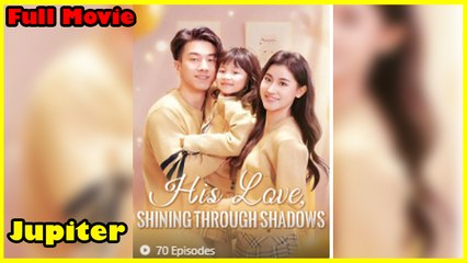 His Love, Shining Through Shadows - Full Movie