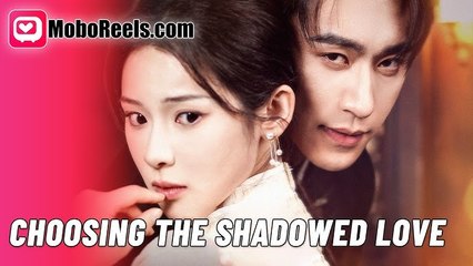 Choosing The Shadowed Love Moboreels - Full Movie