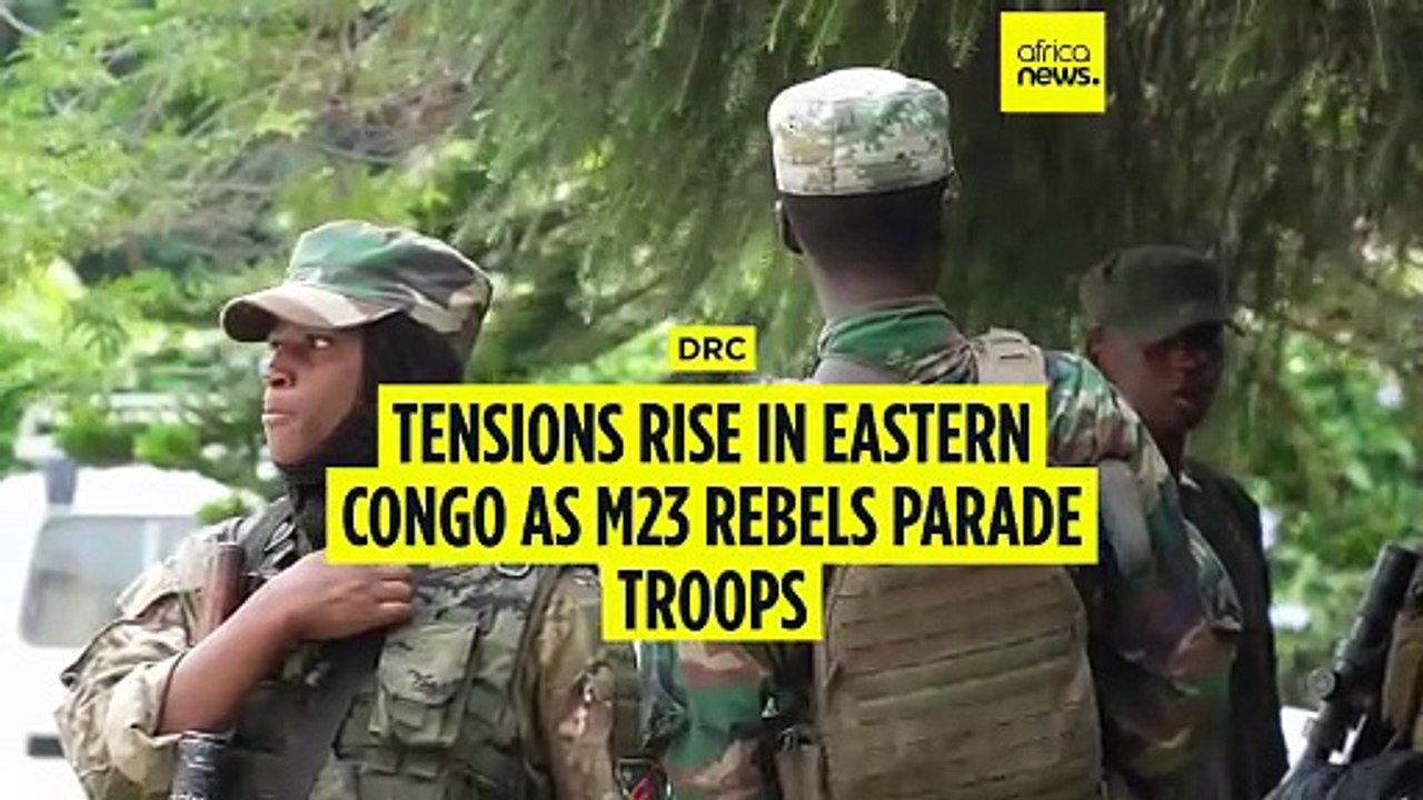 Tensions rise in eastern Congo as M23 rebels parade troops