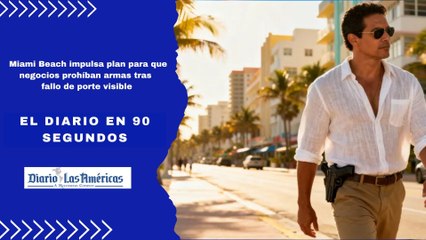 Miami Beach impulsa plan para que negocios prohíban armas tras fallo de porte visible | El Diario en 90 segundos
