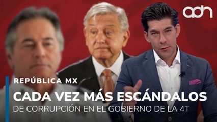 Cada vez son más los escándalos de corrupción del gobierno de la 4T I República Mx