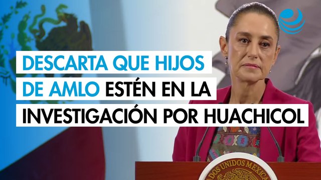 Sheinbaum descarta que los hijos de AMLO estén en la investigación por huachicol fiscal