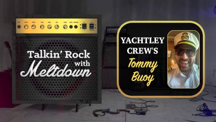 Yachtley Crew's Tommy Buoy | Talkin' Rock with Meltdown