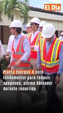 Planta Energas 4 será fundamental para reducir apagones, afirma Abinader durante recorrido