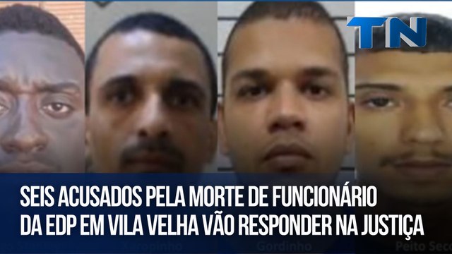 Seis acusados pela morte de funcionário da EDP em Vila Velha vão responder na Justiça