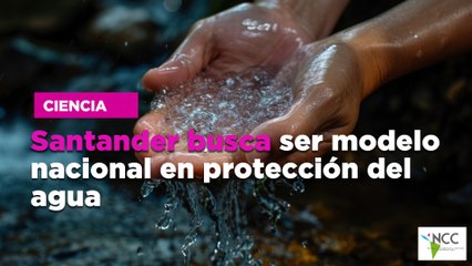 Santander busca ser modelo nacional en protección del agua