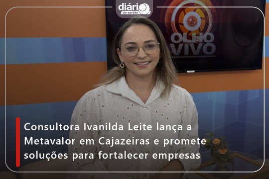 Consultora Ivanilda Leite lança a Metavalor em Cajazeiras e promete soluções para fortalecer empresas