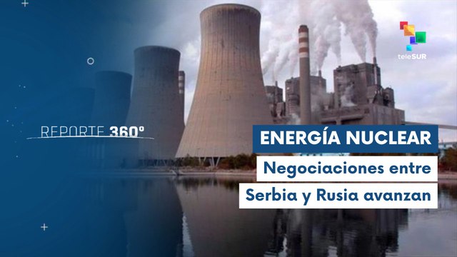 Rusia y Serbia negocian construcción de central nuclear en medio de tensiones geopolíticas