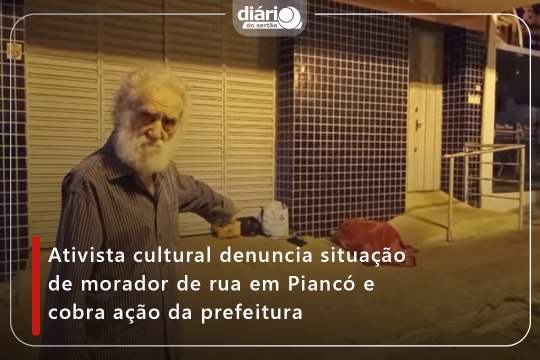 Ativista cultural denuncia situação de morador de rua em Piancó e cobra ação da prefeitura