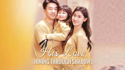 His Love Shining Through Shadows Full Episode
