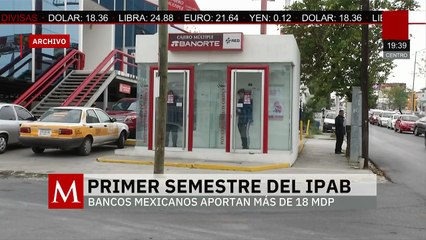 Instituto para la Protección al Ahorro Bancario recibe 18 mil 992 millones de pesos