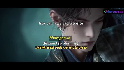 Thần Mộ Tập 53 Vietsub + Thuyết Minh Tiếng Việt