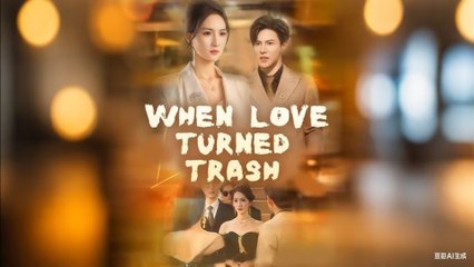 When Love Turned Trash Full Movies English Sub