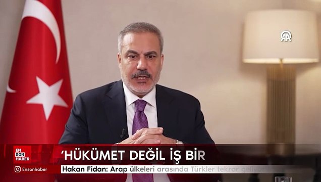 Hakan Fidan: Arap ülkeleri arasında Türkler tekrar geliyor söylemi var
