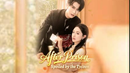 After Prison Spoiled By The Tycoon Full Episode