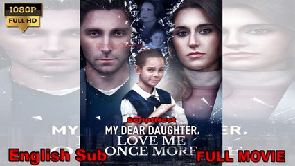 My Dear Daughter, Love Me Once More  dailymotion [Soon]