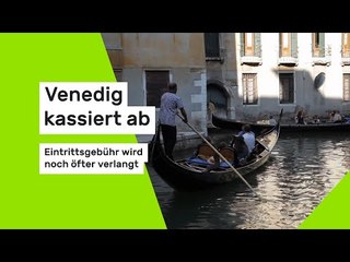 Venedig kassiert ab - Eintrittsgebühr wird noch öfter verlangt