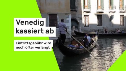 Venedig kassiert ab - Eintrittsgebühr wird noch öfter verlangt