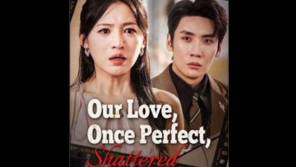 Our Love, Once Perfect, Shattered Full