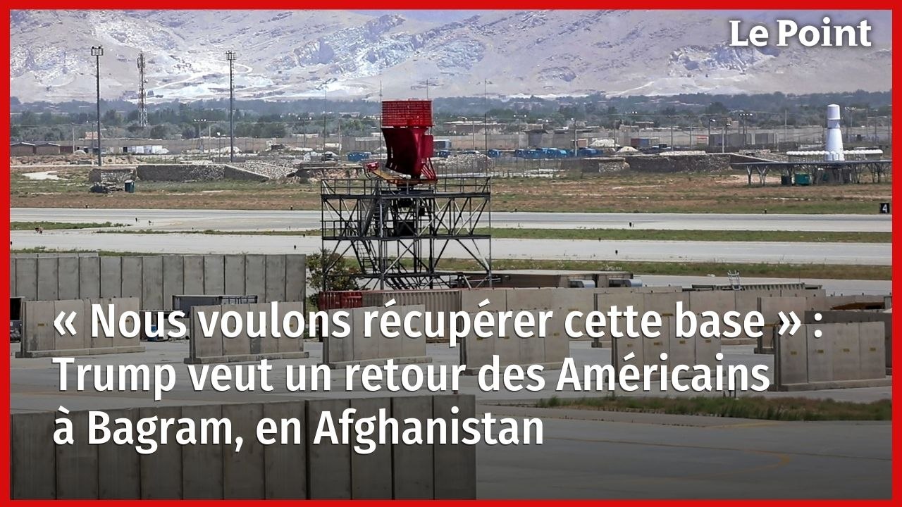 « Nous voulons récupérer cette base » : Trump veut un retour des Américains à Bagram, en Afghanistan