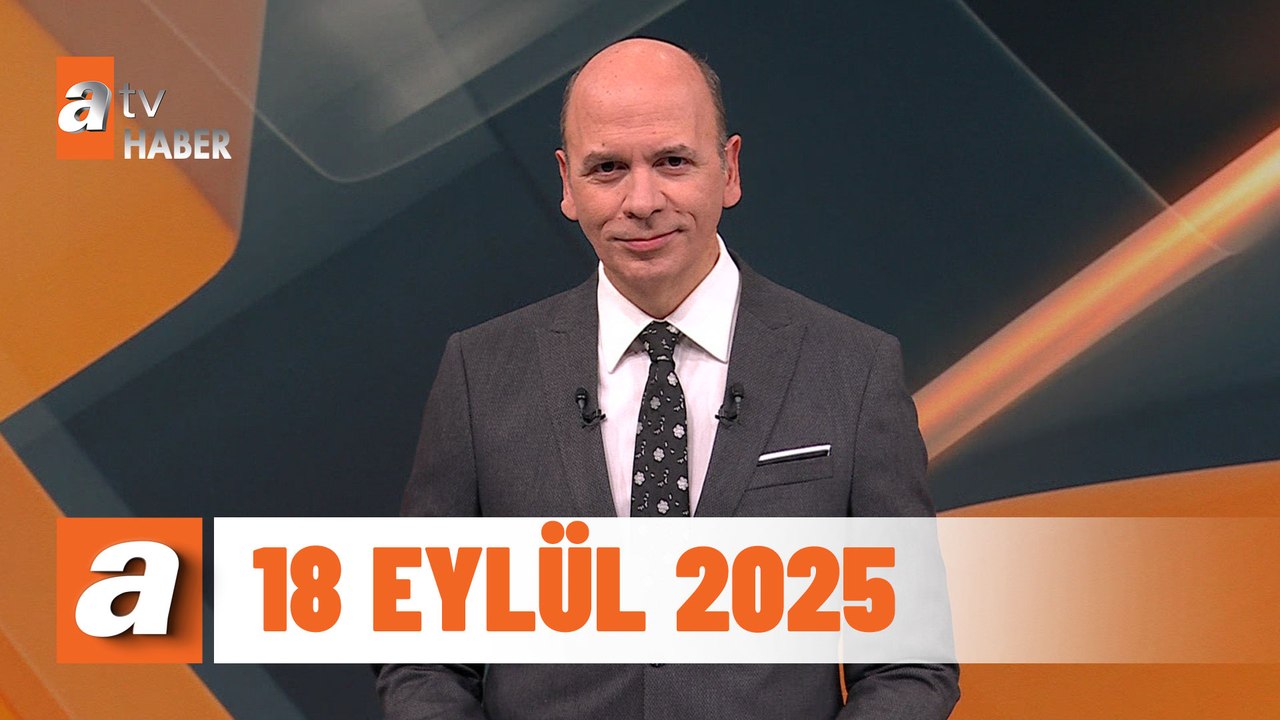 atv Ana Haber | 18 Eylül 2025