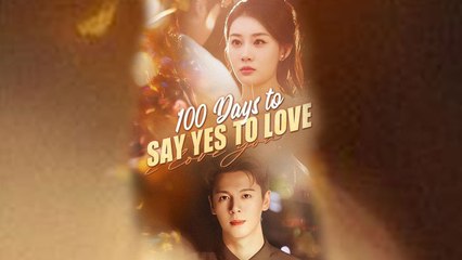 100 Days To Say Yes To Love Chinese Drama