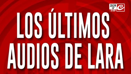 Los últimos audios de Lara: "Avisáme si nos vemos, yo voy a ir a trabajar"