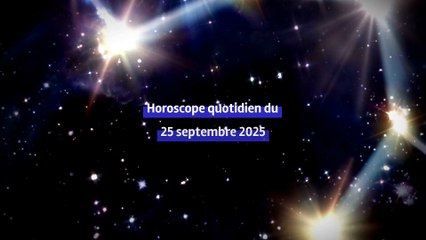 Horoscope quotidien du jeudi 25 septembre 2025