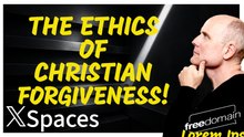 The Ethics of Christian Forgiveness! Twitter/X Space