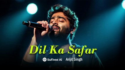 Dil Ka Safar | Arijit Singh | Bollywood Romantic Song | Sufivox Ai